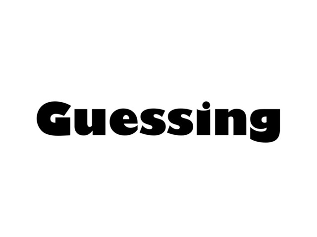 Guessing
