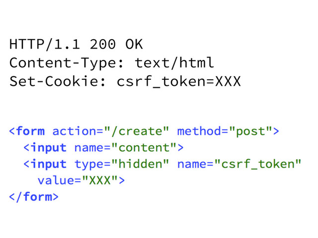 HTTP/1.1 200 OK
Content-Type: text/html
Set-Cookie: csrf_token=XXX
