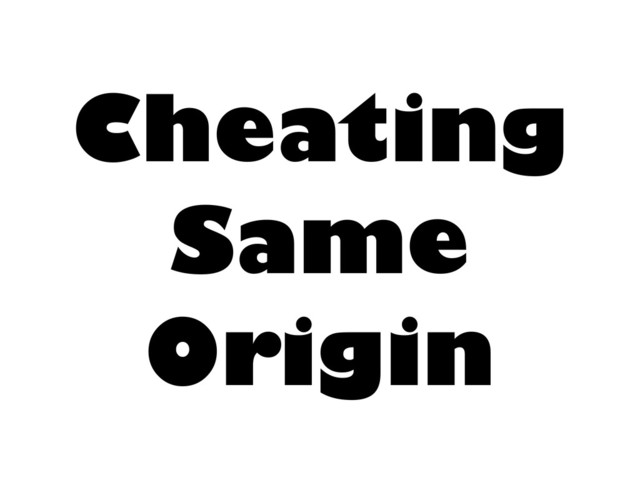 Cheating
Same
Origin
