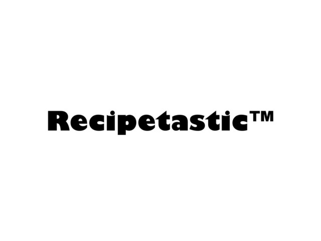 Recipetastic™
