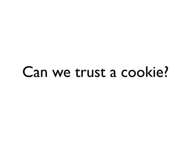 Can we trust a cookie?
