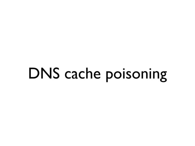 DNS cache poisoning
