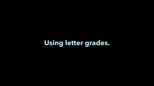 Using letter grades.
