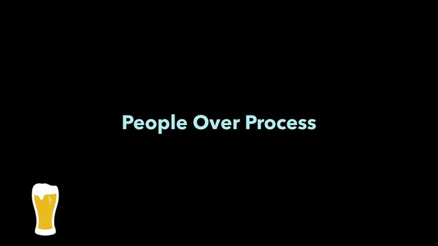 People Over Process
