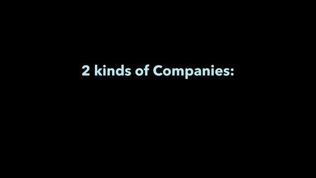 2 kinds of Companies:
