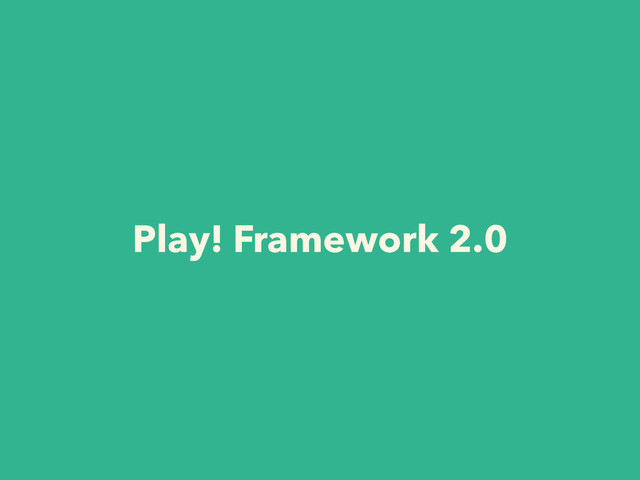 Play! Framework 2.0
