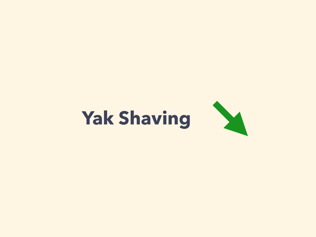 Yak Shaving
