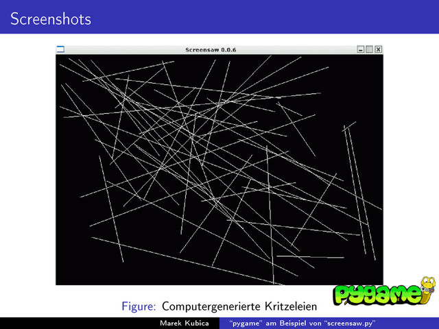 Screenshots
Figure: Computergenerierte Kritzeleien
Marek Kubica pygame am Beispiel von screensaw.py
