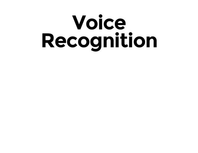 Voice
Recognition
