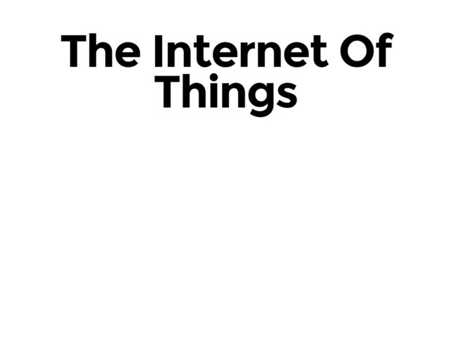 The Internet Of
Things
