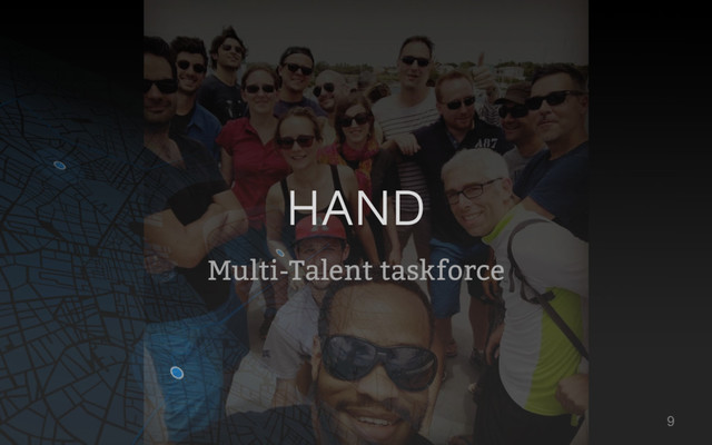 HAND
Multi-Talent taskforce
9
