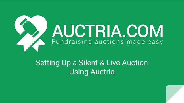 Setting Up a Silent & Live Auction
Using Auctria
