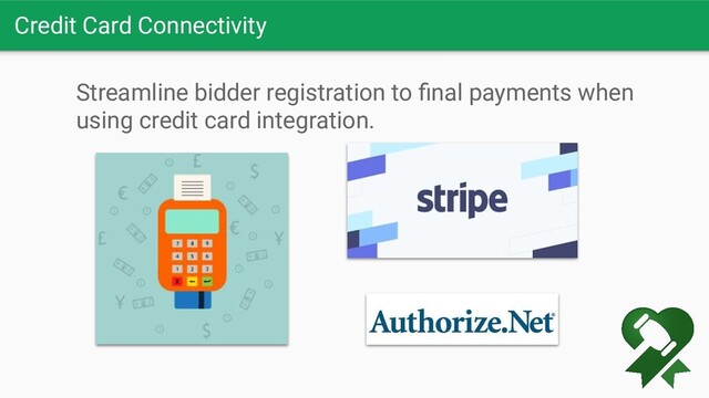 Credit Card Connectivity
Streamline bidder registration to ﬁnal payments when
using credit card integration.
