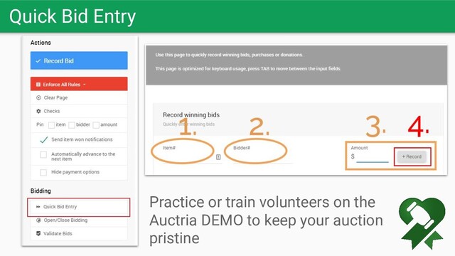 Quick Bid Entry
Practice or train volunteers on the
Auctria DEMO to keep your auction
pristine
