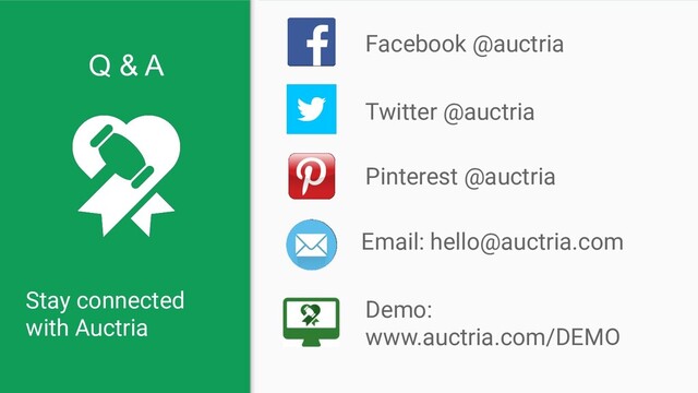 Stay connected
with Auctria
Facebook @auctria
Email: hello@auctria.com
Pinterest @auctria
Twitter @auctria
Q & A
Demo:
www.auctria.com/DEMO
