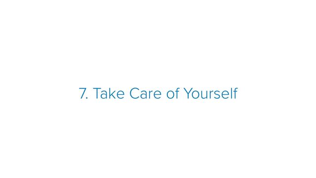7. Take Care of Yourself
