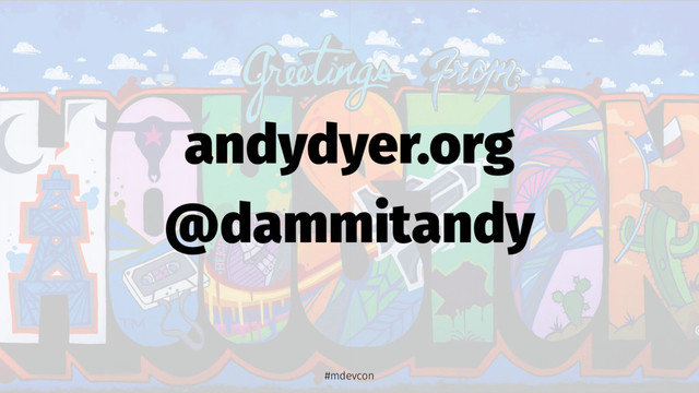 andydyer.org
@dammitandy
#mdevcon
