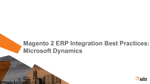 Page | 2
© 2017 Mage Titans
Magento 2 ERP Integration Best Practices:
Microsoft Dynamics
