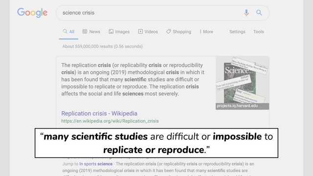 “many scientiﬁc studies are difﬁcult or impossible to
replicate or reproduce.”
