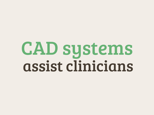 assist clinicians
CAD systems
