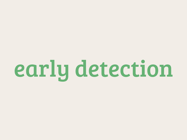 early detection
