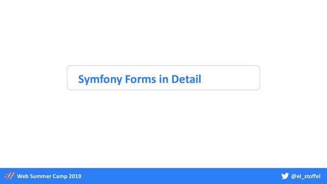 @el_stoffel
Web Summer Camp 2019
Symfony Forms in Detail
