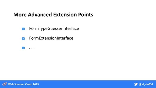 @el_stoffel
Web Summer Camp 2019
More Advanced Extension Points
FormTypeGuesserInterface
FormExtensionInterface
. . .
