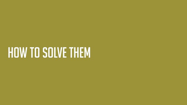How to Solve them
