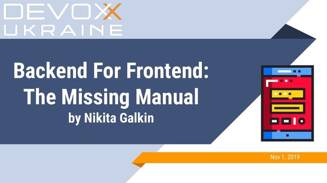 Backend For Frontend:
The Missing Manual
by Nikita Galkin
Nov 1, 2019
