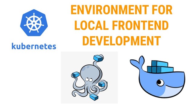 ENVIRONMENT FOR
LOCAL FRONTEND
DEVELOPMENT
