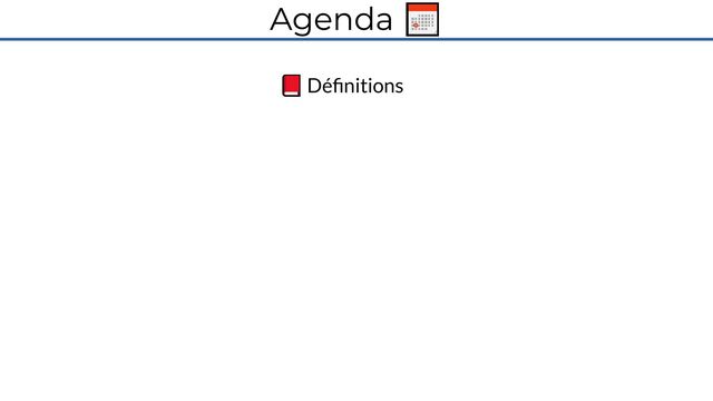 Agenda 📅
📕 Définitions
