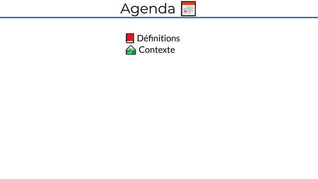 Agenda 📅
📕 Définitions
🏞️ Contexte
