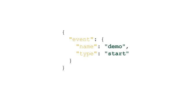{

"event": {

"name": "demo",

"type": "start"

}

}

