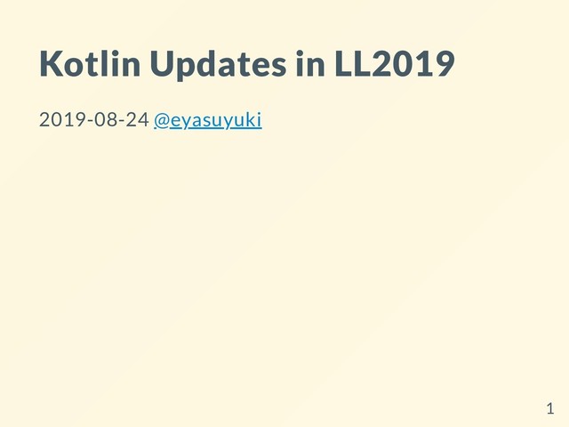 Kotlin Updates in LL2019
2019-08-24 @eyasuyuki
1
