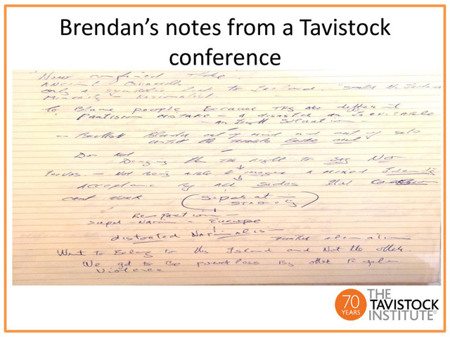 Brendan’s notes from a Tavistock
conference

