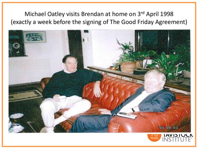 Michael Oatley visits Brendan at home on 3rd April 1998
(exactly a week before the signing of The Good Friday Agreement)
