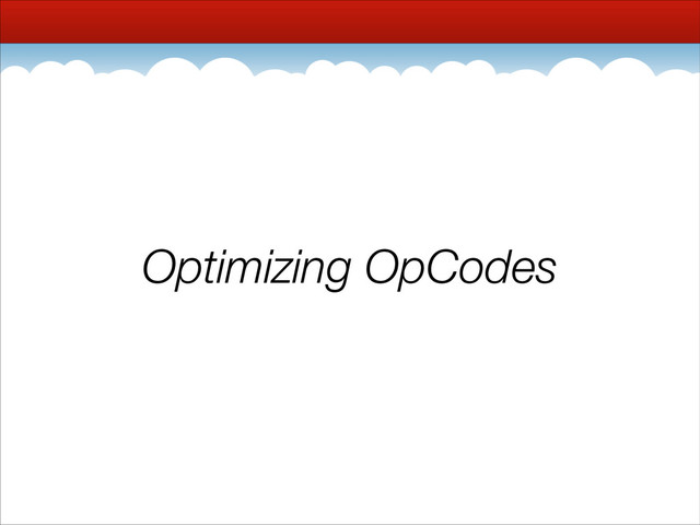 Optimizing OpCodes
