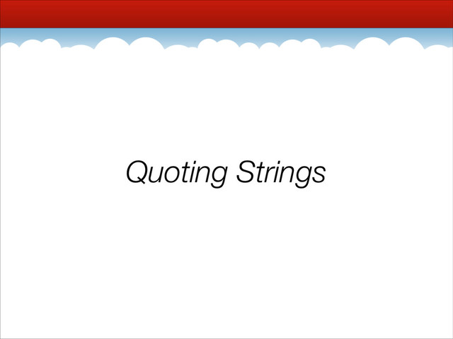 Quoting Strings
