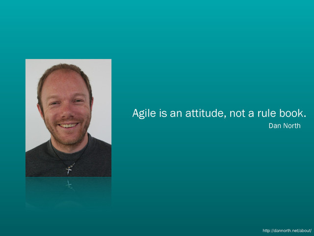 Agile is an attitude, not a rule book. 
Dan North
http://dannorth.net/about/

