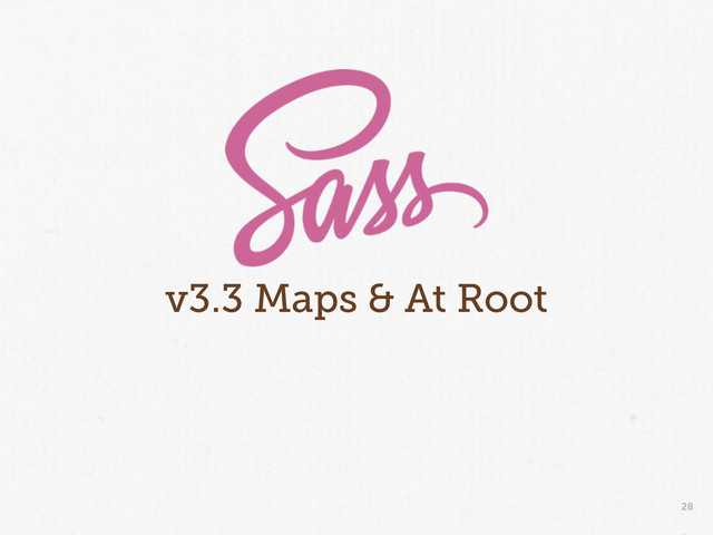 28
v3.3 Maps & At Root
