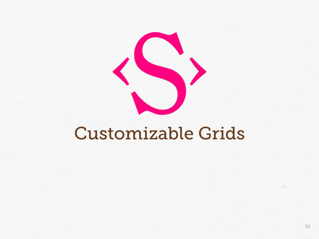 30
Customizable Grids
