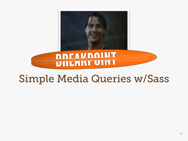 32
Simple Media Queries w/Sass
