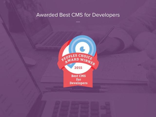 Awarded Best CMS for Developers
