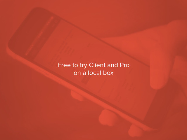 Free to try Client and Pro
on a local box
