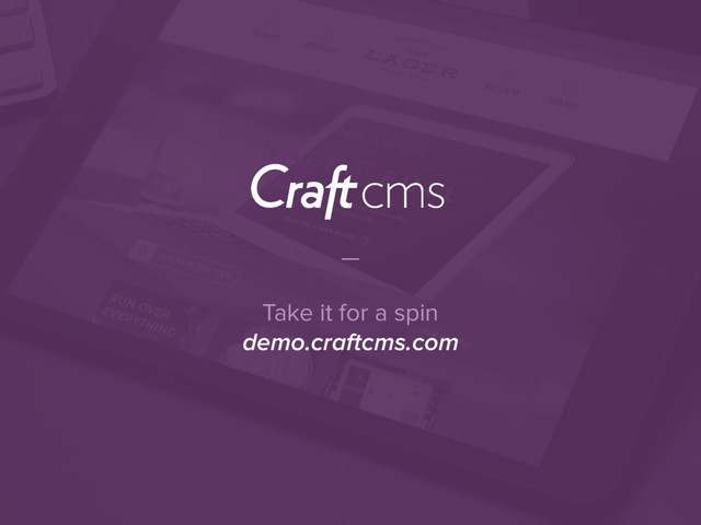 Take it for a spin
demo.craftcms.com
