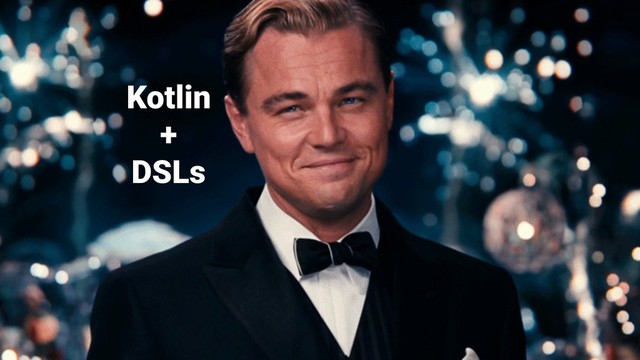 Kotlin
+
DSLs
