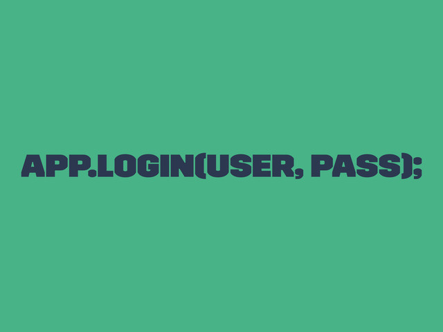 app.login(user, pass);
