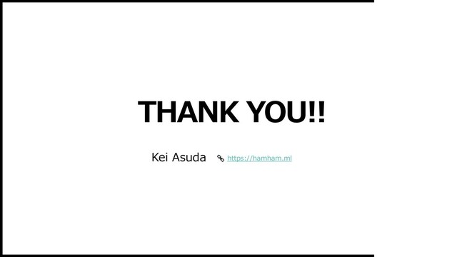 THANK YOU!!
Kei Asuda https://hamham.ml

