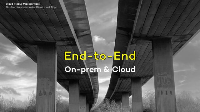 On-prem & Cloud
33
On-Premises oder in der Cloud – mit Dapr
Cloud-Native Microservices:

