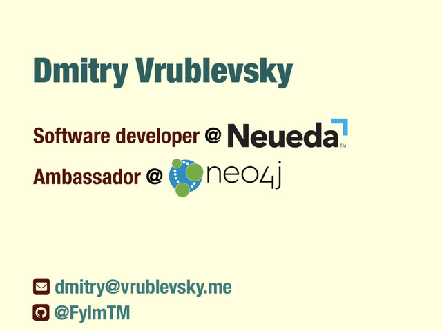 Dmitry Vrublevsky
Software developer @
ƀ dmitry@vrublevsky.me
@FylmTM
Ambassador @
